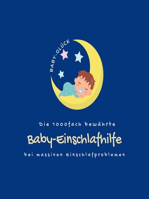 cover image of Die 1000fach bewährte Baby-Einschlafhilfe bei massiven Einschlafproblemen (Neugeborene, Babys, Kleinkinder)